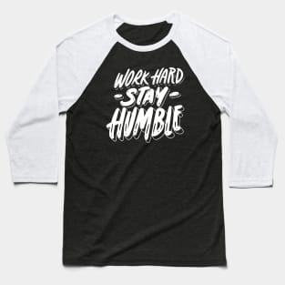 work hard stay humble Baseball T-Shirt